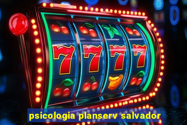 psicologia planserv salvador